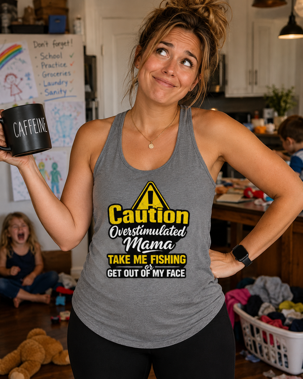 Women's Fishing Tank Top | Overstimulated Mama Funny Outdoorsy Warning, Take Me Fishing or Get Out of My Face